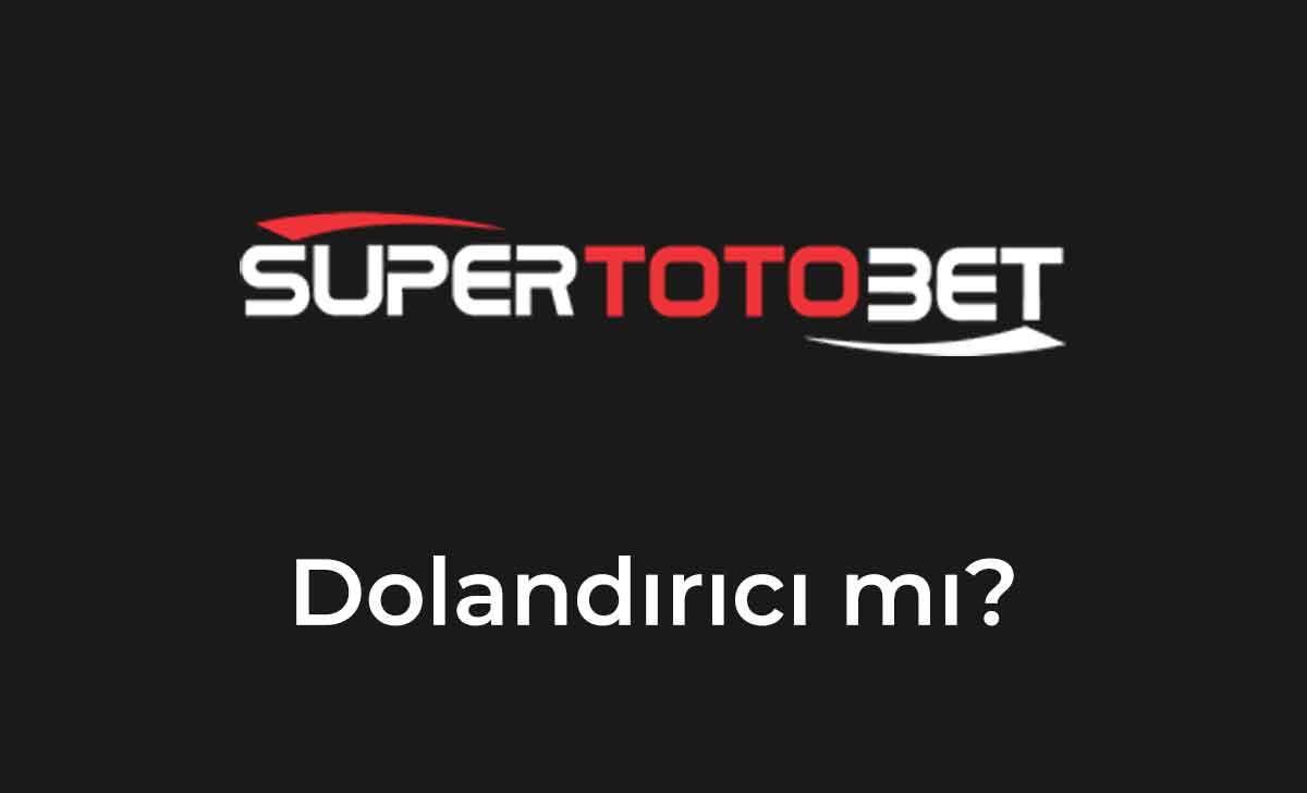 süpertotobet Dolandırıcı mı?