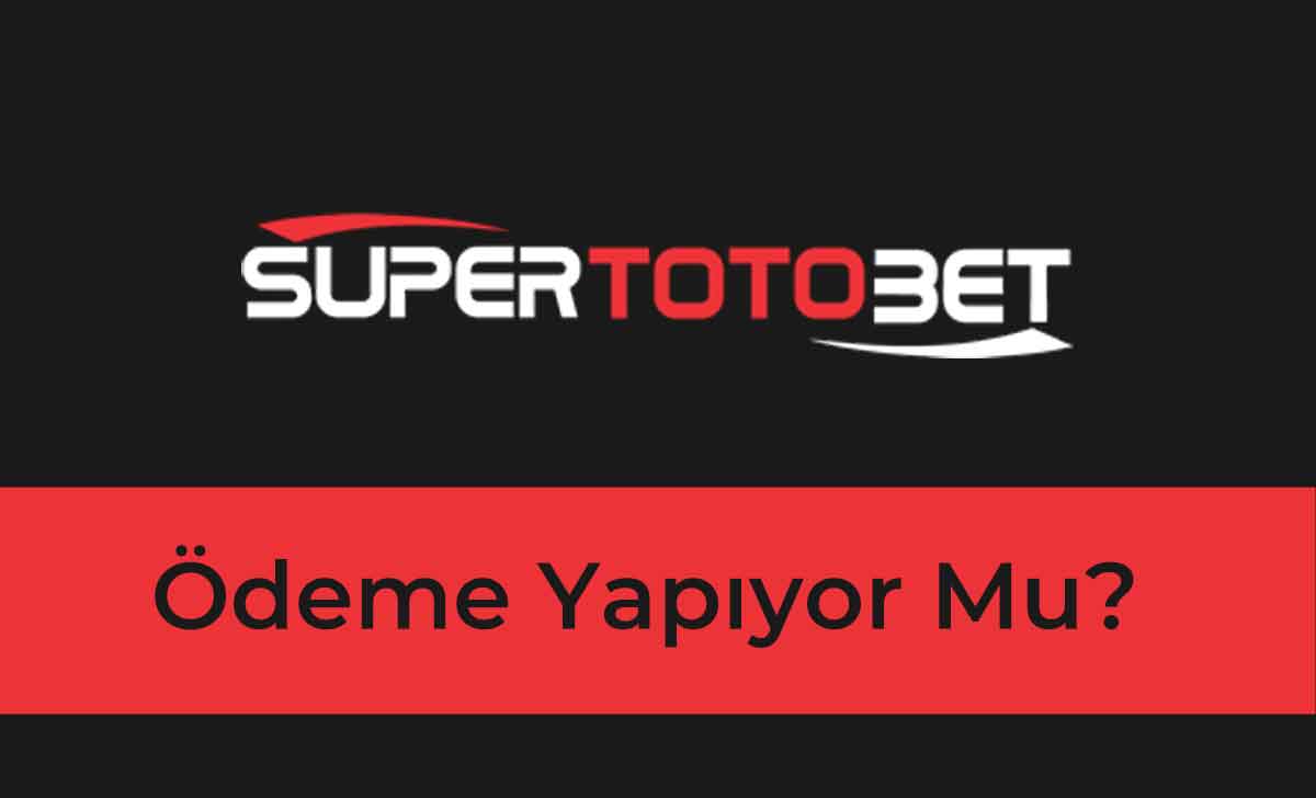 Süpertotobet Ödeme Yapıyor Mu